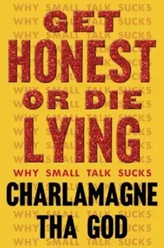 Get Honest or Die Lying. Why Small Talk Sucks, Hardback/Charlamagne Tha God