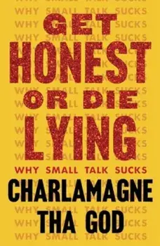 Get Honest or Die Lying. Why Small Talk Sucks, Paperback/Charlamagne Tha God