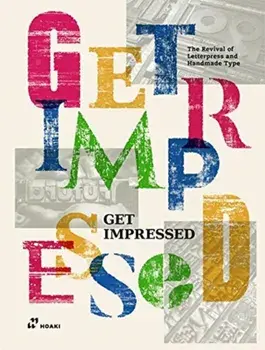 Get Impressed!: The Revival of Letterpress and Handmade Type, Hardback/Shaoqiang Wang