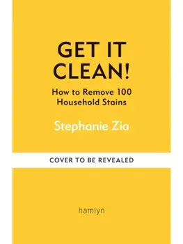 Get It Clean. How to Remove 100 Household Stains, Paperback/Stephanie Zia