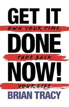 Get it Done Now!: Own Your Time, Take Back Your Life, Paperback/Brian Tracy