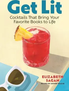 Get Lit. Cocktails That Bring Your Favorite Books to Life, Hardback/Elizabeth Sagan