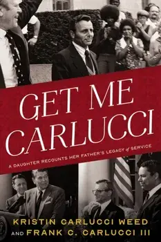 Get Me Carlucci. A Daughter Recounts Her Father’s Legacy of Service, Hardback/Frank Carlucci
