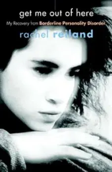 Get Me Out of Here: My Recovery from Borderline Personality Disorder, Paperback/Rachel Reiland