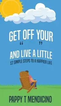Get Off Your and Live a Little, Paperback/Pappy T. Mendicino