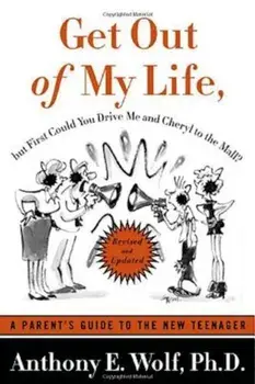 Get Out of My Life, But First Could You Drive Me & Cheryl to the Mall: A Parent's Guide to the New Teenager, Paperback/Anthony E. Wolf