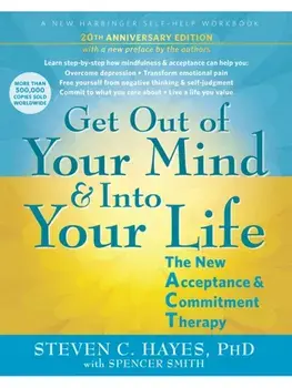 Get Out of Your Mind and Into Your Life. The New Acceptance and Commitment Therapy, Paperback/Steven C. Hayes