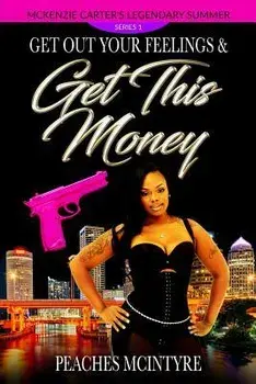 Get Out Your Feelings & Get This Money: McKenzie Carter's Legendary Summer, Paperback/Peaches McIntyre