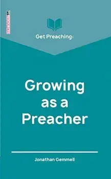 Get Preaching: Growing as a Preacher, Paperback/Jonathan Gemmell