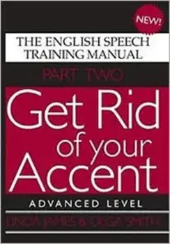 Get Rid of Your Accent. Advanced Level, The English Speech Training Manual, Paperback/Olga Smith