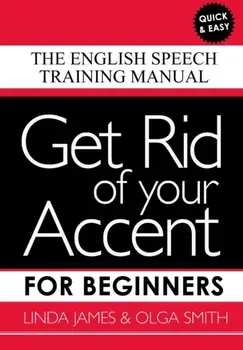 Get Rid of your Accent for Beginners. The English Speech Training Manual, Paperback/***