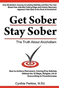 Get Sober Stay Sober: The Truth about Alcoholism, Paperback/Cynthia Perkins