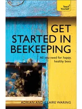 Get Started in Beekeeping. A practical, illustrated guide to running hives of all sizes in any location, Paperback/Claire Waring