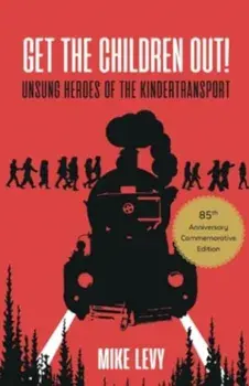 Get the Children Out!. Unsung heroes of the Kindertransport, Special ed, Paperback/Mike Levy