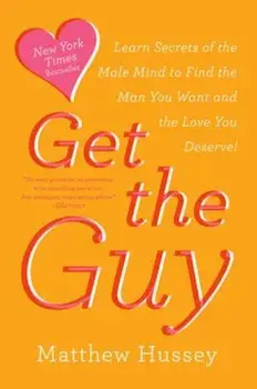 Get the Guy: Learn Secrets of the Male Mind to Find the Man You Want and the Love You Deserve, Paperback/Matthew Hussey