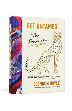 Get Untamed: The Journal (How to Quit Pleasing and Start Living) - Glennon Doyle