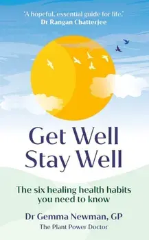 Get Well, Stay Well. The six healing health habits you need to know, Hardback/Dr Gemma Newman