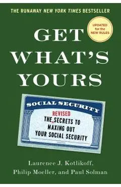 Get What's Yours: The Secrets to Maxing Out Your Social Security - Laurence J. Kotlikoff