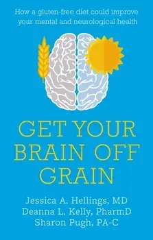 Get Your Brain off Grain. How a gluten-free diet could improve your mental and neurological health, Paperback/Sharon Pugh