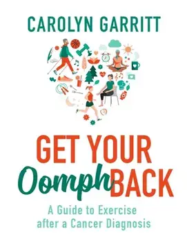 Get Your Oomph Back. A guide to exercise after a cancer diagnosis, Paperback/Carolyn Garritt