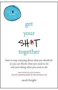 Get Your Sh*t Together