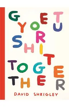 Get Your Shit Together - David Shrigley