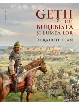 Getii lui Burebista si lumea lor/Radu Oltean