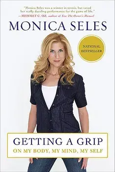 Getting a Grip: On My Body, My Mind, My Self, Paperback/Monica Seles