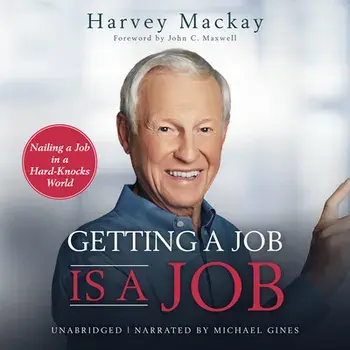 Getting a Job Is a Job: Nailing a Job in a Hard Knock World, Hardcover/Harvey MacKay