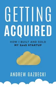 Getting Acquired: How I Built and Sold My SaaS Startup, Paperback/Andrew Gazdecki