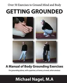 Getting Grounded Manual: A Manual of Grounding Exercises, Paperback/Michael Nagel Ma