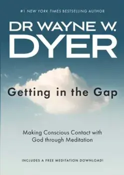 Getting in the Gap. Making Conscious Contact with God through Meditation, Paperback/Wayne Dyer