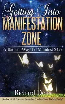 Getting Into Manifestation Zone, Paperback/Richard Dotts