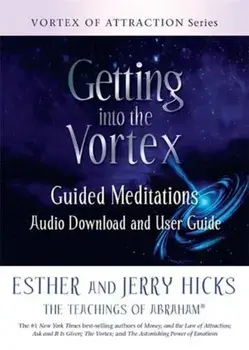 Getting into the Vortex. Guided Meditations Audio Download and User Guide, Paperback/Jerry Hicks