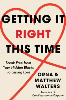 Getting it Right This Time. Break Free from Your Hidden Blocks to Lasting Love, Hardback/Matthew Walters