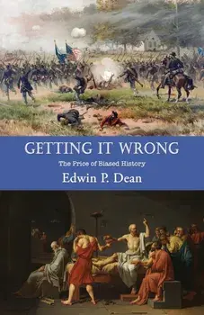 Getting It Wrong. The Price of Biased History, Paperback/Edwin P. Dean