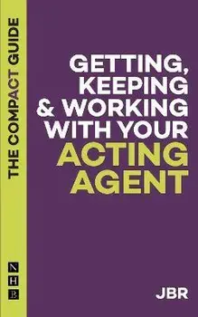 Getting, Keeping and Working with your Agent: The Compact Guide, Paperback/Jbr