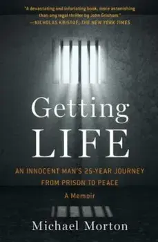 Getting Life: An Innocent Man's 25-Year Journey from Prison to Peace: A Memoir, Paperback/Michael Morton