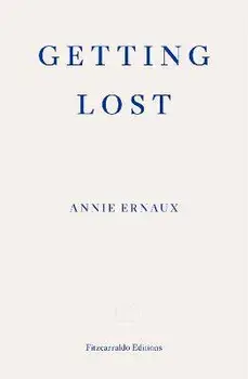 Getting Lost - WINNER OF THE 2022 NOBEL PRIZE IN LITERATURE, Paperback/Annie Ernaux