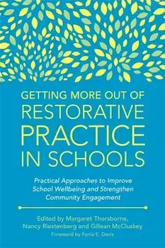 Getting More Out of Restorative Practice in Schools: Practical Approaches to Improve School Wellbeing and Strengthen Community Engagement, Paperback/Margaret Thorsborne