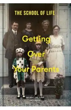 Getting Over Your Parents - The School Of Life