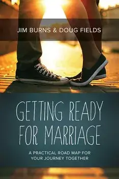 Getting Ready for Marriage: A Practical Road Map for Your Journey Together, Paperback/Jim Burns