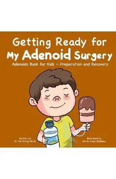 Getting Ready for My Adenoid Surgery: Adenoids Book for Kids - Preparation and Recovery - Fei Zheng-ward
