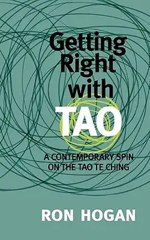 Getting Right with Tao: A Contemporary Spin on the Tao Te Ching, Paperback/Ron Hogan
