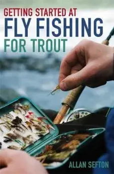 Getting Started at Fly Fishing for Trout, Paperback/Allan Sefton