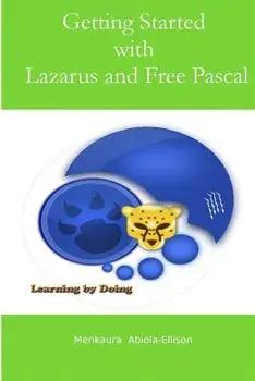 Getting Started with Lazarus and Free Pascal: A Beginners and Intermediate Guide to Free Pascal Using Lazarus Ide, Paperback/Menkaura Abiola-Ellison