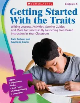 Getting Started with the Traits, Grades 3-5: Writing Lessons, Activities, Scoring Guides, and More for Successfully Launching Trait-Based Instruction, Paperback/Ruth Culham