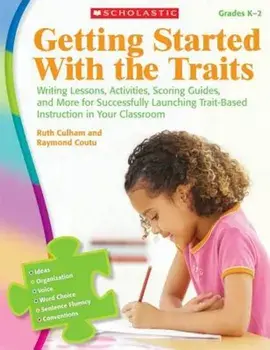 Getting Started with the Traits, Grades K-2: Writing Lessons, Activities, Scoring Guides, and More for Successfully Launching Trait-Based Instruction, Paperback/Ruth Culham