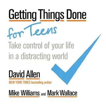 Getting Things Done for Teens. Take Control of Your Life in a Distracting World, Paperback/Mark Wallace
