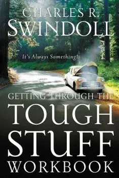 Getting Through the Tough Stuff Workbook: It's Always Something, Paperback/Charles R. Swindoll